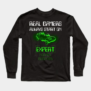 Real Gamers Always Start On Expert Long Sleeve T-Shirt